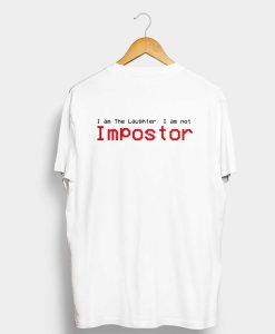 I am The Laughter, I am not Impostor T Shirt Back KM