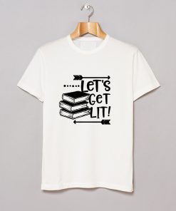 Let's Get LIT T Shirt KM