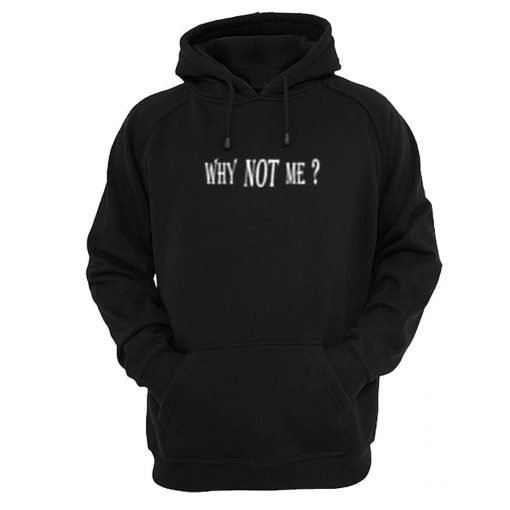 Why Not Me Hoodie KM