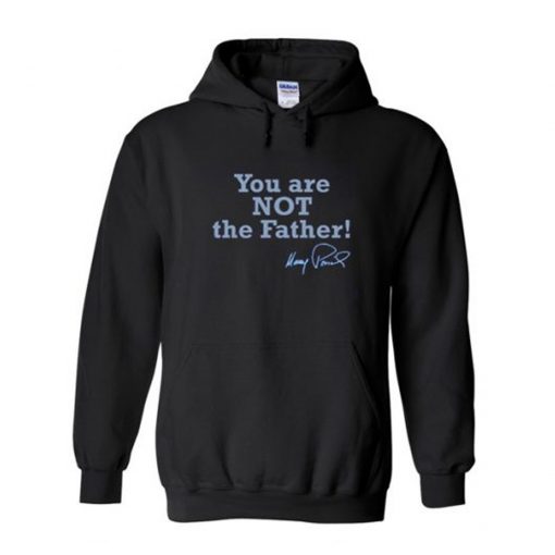 You Are Not The Father Hoodie KM