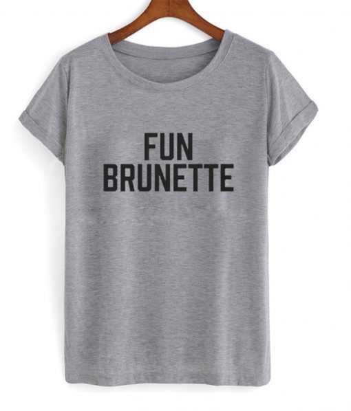 Fun Brunette T Shirt KM