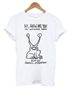 Hi How Are You Daniel Johnston The Unfinished Album T-Shirt KM