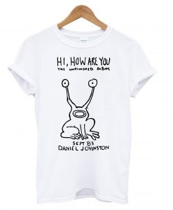 Hi How Are You Daniel Johnston The Unfinished Album T-Shirt KM