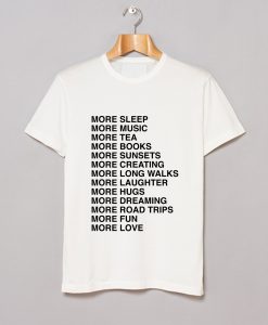 More sleep more music more tea more fun more love T-Shirt KM
