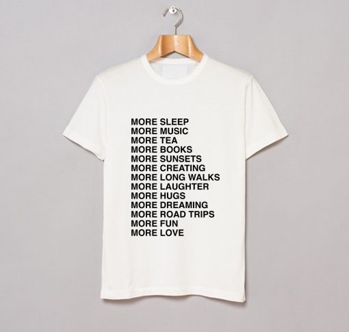 More sleep more music more tea more fun more love T-Shirt KM