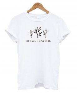 No Rain, No Flowers T-Shirt KM