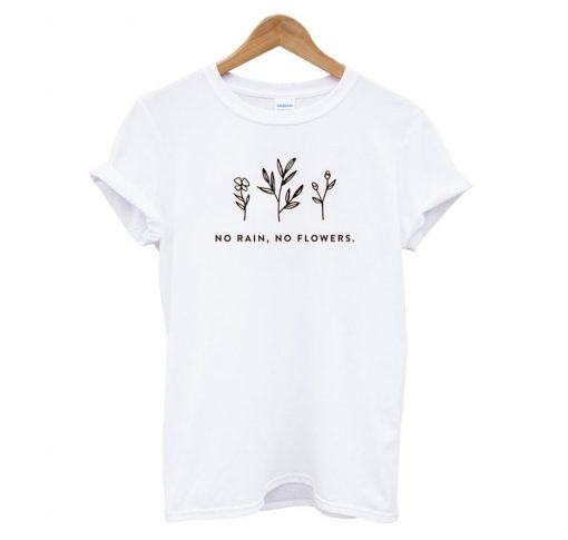 No Rain, No Flowers T-Shirt KM