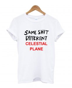 Same Shit Different Celestial Plane T-Shirt KM