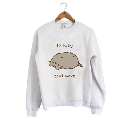 So Lazy Can’t Move Pusheen Sweatshirt KM