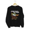 Stand Back You Must Baby Yoda Sweatshirt KM