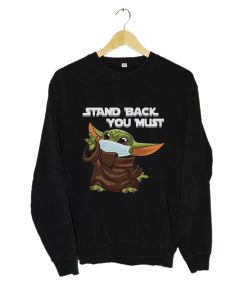 Stand Back You Must Baby Yoda Sweatshirt KM