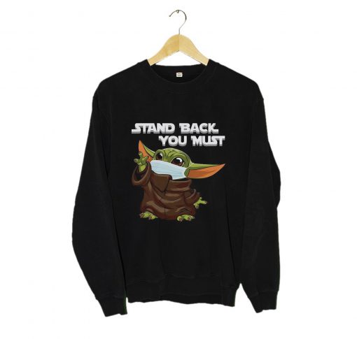 Stand Back You Must Baby Yoda Sweatshirt KM