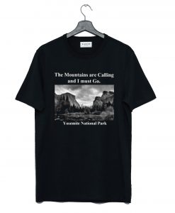 The Mountains are Calling and I must Go Yosemite T-Shirt KM