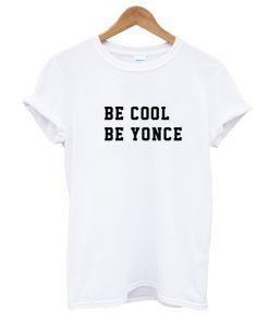 BE COOL BE YONCE T-SHIRT KM
