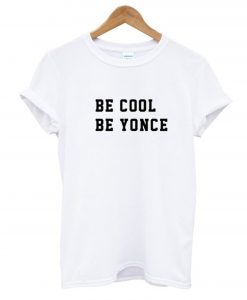 BE COOL BE YONCE T-SHIRT KM