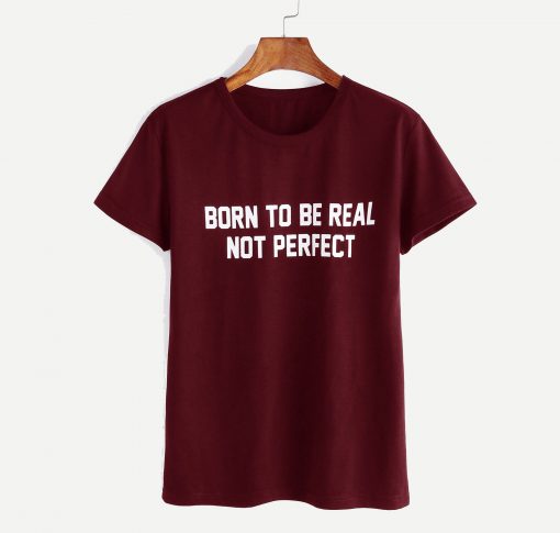 Born to be real slogan T Shirt KM