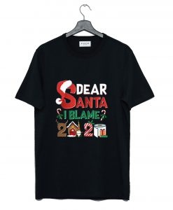 Dear Santa I Blame 2020 T Shirt KM