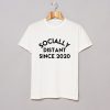 Socially Distant Since 2020 T-Shirt KM