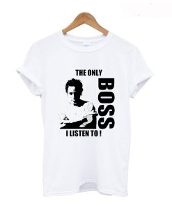 The Only Boss I Listen To T Shirt KM