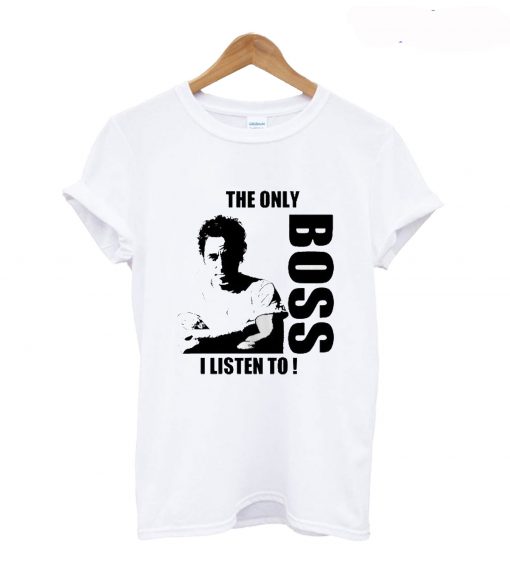 The Only Boss I Listen To T Shirt KM