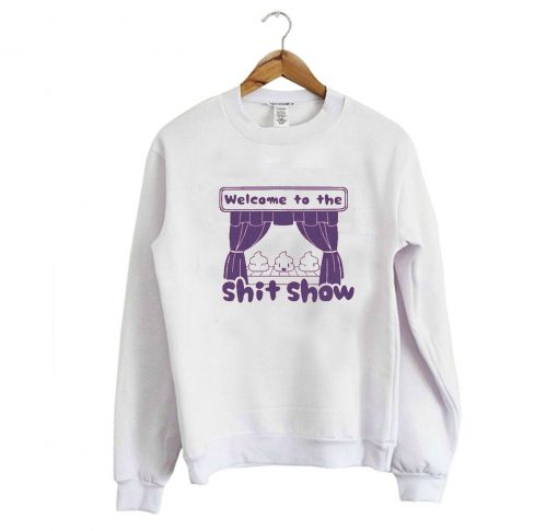 Welcome to the Shit Show Sweatshirt KM