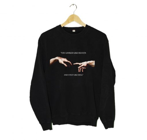 You looked like heaven and I felt like hell Michelangelo Hands Sweatshirt KM