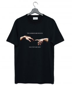 You looked like heaven and I felt like hell Michelangelo Hands T Shirt KM