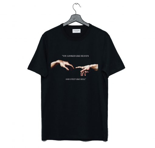 You looked like heaven and I felt like hell Michelangelo Hands T Shirt KM