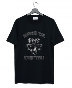 Death In My Metal Not In My Meals T-Shirt KM