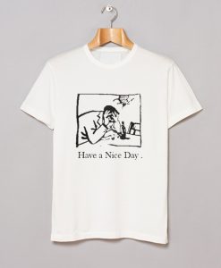 I Have A Nice Day T-Shirt KM