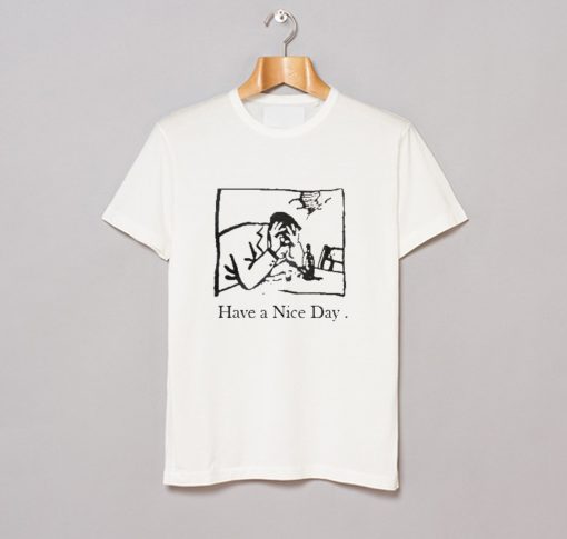 I Have A Nice Day T-Shirt KM