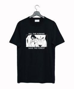 Kill the humans save the forest T Shirt KM
