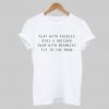 Play With Fairies Ride A Unicorn Swim With Mermaids Fly To The Moon T-Shirt KM