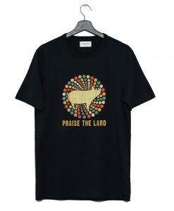 Praise The Lard T Shirt KM