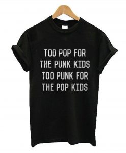 Too pop For The Punk Too Punk For The Pop Kids T Shirt KM