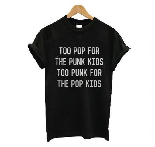 Too pop For The Punk Too Punk For The Pop Kids T Shirt KM