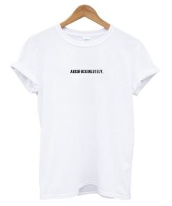 Absofuckinlutely T-Shirt KM