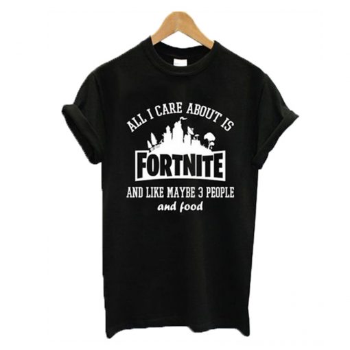 All I Care About Is Fortnite T-Shirt KM