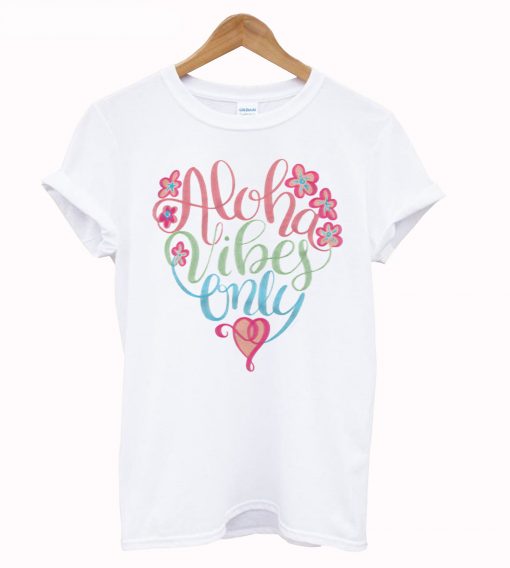 Aloha Vibes Only T Shirt KM