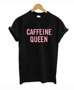 Caffeine Queen T-Shirt KM