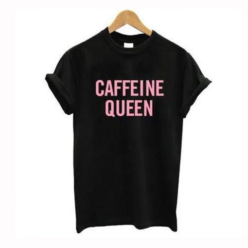 Caffeine Queen T-Shirt KM