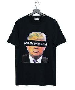 Donald Trump is NOT My President T Shirt KM