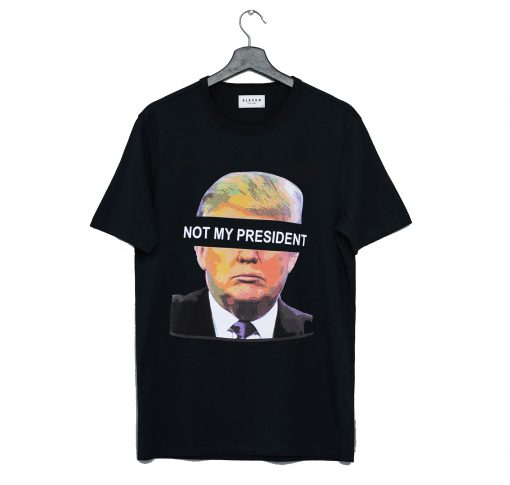 Donald Trump is NOT My President T Shirt KM