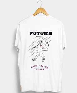 Future when it rains it pours T-Shirt KM