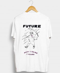 Future when it rains it pours T-Shirt KM