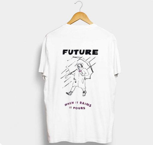 Future when it rains it pours T-Shirt KM