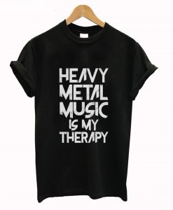 Heavy Metal Music Is My Therapy T-Shirt KM