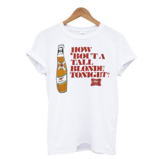 How ‘Bout A Tall Blonde Tonight T-Shirt KM