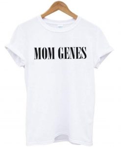 Mom Genes T Shirt KM