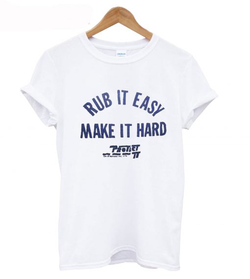 Rub It Easy Make It Hard T-Shirt KM